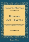Image for History and Travels: Of a Wanderer in Many States and Places of Interest in This Fair Land of Ours (Classic Reprint)