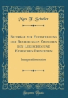Image for Beitrage zur Feststellung der Beziehungen Zwischen den Logischen und Ethischen Prinzipien: Inauguraldissertation (Classic Reprint)