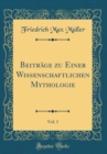 Image for Beitrage zu Einer Wissenschaftlichen Mythologie, Vol. 1 (Classic Reprint)
