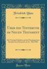 Image for Uber die Textkritik im Neuen Testament: Ein Vortrag Gehalten auf der Theologischen Konferenz in Eisenach am 25.. Mai 1904 (Classic Reprint)