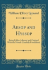 Image for Aesop and Hyssop: Being Fables Adapted and Original With the Morals Carefully Formulated (Classic Reprint)
