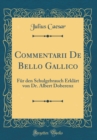 Image for Commentarii De Bello Gallico: Fur den Schulgebrauch Erklart von Dr. Albert Doberenz (Classic Reprint)