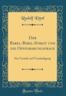 Image for Der Babel-Bibel-Streit und die Offenbarungsfrage: Ein Verzicht auf Verstandigung (Classic Reprint)