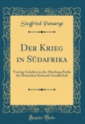 Image for Der Krieg in Sudafrika: Vortrag Gehalten in der Abteilung Berlin der Deutschen Kolonial-Gesellschaft (Classic Reprint)
