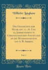 Image for Die Geschichte der Musik des 17. 18. Und 19. Jahrhunderts in Chronologischen Anschlusse an die Musikgeschichte von A. W. Ambros, Vol. 1 (Classic Reprint)