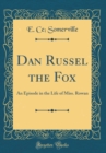 Image for Dan Russel the Fox: An Episode in the Life of Miss. Rowan (Classic Reprint)