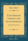 Image for Eine Irische Version der Alexandersage: Inaugural-Dissertation (Classic Reprint)