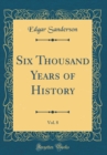 Image for Six Thousand Years of History, Vol. 8 (Classic Reprint)