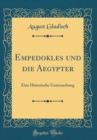 Image for Empedokles und die Aegypter: Eine Historische Untersuchung (Classic Reprint)