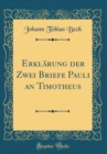 Image for Erklarung der Zwei Briefe Pauli an Timotheus (Classic Reprint)
