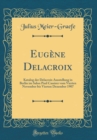 Image for Eugene Delacroix: Katalog der Delacroix Ausstellung in Berlin im Salon Paul Cassirer vom Vierten November bis Vierten Dezember 1907 (Classic Reprint)