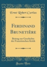 Image for Ferdinand Brunetiere: Beitrag zur Geschichte der Franzosischen Kritik (Classic Reprint)