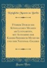 Image for Fuhrer Durch die Koniglichen Museen am Lustgarten, mit Ausnahme der Kaiser-Friedrich-Museums und der National-Galerie (Classic Reprint)