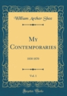 Image for My Contemporaries, Vol. 1: 1830 1870 (Classic Reprint)