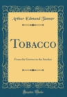 Image for Tobacco: From the Grower to the Smoker (Classic Reprint)
