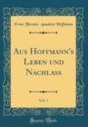 Image for Aus Hoffmann&#39;s Leben und Nachlass, Vol. 1 (Classic Reprint)