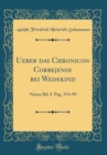 Image for Ueber das Chronicon Corbejense bei Wedekind: Noten Bd. I. Pag. 374-99 (Classic Reprint)