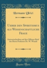 Image for Ueber den Spiritismus als Wissenschaftliche Frage: Antwortschreiben auf den Offenen Brief des Herrn Professor Dr. W. Wundt (Classic Reprint)