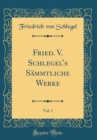 Image for Fried. V. Schlegels Sammtliche Werke, Vol. 1 (Classic Reprint)