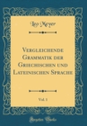 Image for Vergleichende Grammatik der Griechischen und Lateinischen Sprache, Vol. 1 (Classic Reprint)
