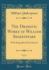 Image for The Dramatic Works of William Shakespeare, Vol. 6: With Biographical Introduction (Classic Reprint)