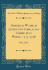Image for Friedrich Wilhelm Joseph von Schellings Sammtliche Werke, 1717-1798: 1797, 1798 (Classic Reprint)
