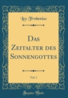 Image for Das Zeitalter des Sonnengottes, Vol. 1 (Classic Reprint)