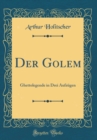 Image for Der Golem: Ghettolegende in Drei Aufzugen (Classic Reprint)