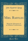 Image for Mrs. Raffles: Being the Adventures of an Amateur Crackswoman (Classic Reprint)