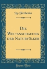 Image for Die Weltanschauung der Naturvolker (Classic Reprint)