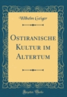 Image for Ostiranische Kultur im Altertum (Classic Reprint)