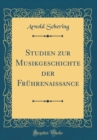 Image for Studien zur Musikgeschichte der Fruhrenaissance (Classic Reprint)