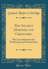 Image for The Ancient Mariner und Christabel: Mit Literarhistorischer Einleitung und Kommentar (Classic Reprint)