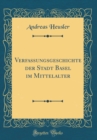 Image for Verfassungsgeschichte der Stadt Basel im Mittelalter (Classic Reprint)