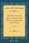 Image for The Basis for the Idea of God in the Religious Realism of J. B. Pratt: Thesis (Classic Reprint)