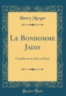 Image for Le Bonhomme Jadis: Comedie en un Acte, en Prose (Classic Reprint)