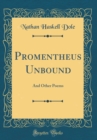 Image for Promentheus Unbound: And Other Poems (Classic Reprint)