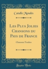 Image for Les Plus Jolies Chansons du Pays de France: Chansons Tendres (Classic Reprint)