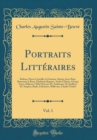 Image for Portraits Litteraires, Vol. 1: Boileau, Pierre Corneille, la Fontaine, Racine, Jean-Bapt. Rousseau, le Brun, Mathurin Regnier, Andre Chenier, George Farcy, Diderot, l&#39;Abbe Prevost, M. Andrieaux, M. Jo
