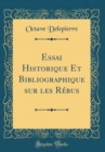 Image for Essai Historique Et Bibliographique sur les Rebus (Classic Reprint)