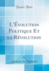 Image for L&#39;Evolution Politique Et la Revolution (Classic Reprint)