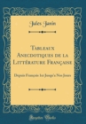 Image for Tableaux Anecdotiques de la Litterature Francaise: Depuis Francois 1er Jusqu&#39;a Nos Jours (Classic Reprint)