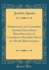 Image for Empreintes de Cylindres Assyro-Chaldeens Relevees sur les Contrats d&#39;Interet Prive du Musee Britannique (Classic Reprint)