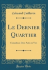 Image for Le Dernier Quartier: Comedie en Deux Actes en Vers (Classic Reprint)