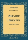 Image for Affaire Dreyfus: Analyse de l&#39;Enquete (Classic Reprint)