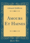 Image for Amours Et Haines (Classic Reprint)