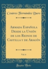 Image for Armada Espanola Desde la Union de los Reinos de Castilla y de Aragon, Vol. 6 (Classic Reprint)