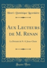 Image for Aux Lecteurs de M. Renan: La Divinite de N.-S. Jesus-Christ (Classic Reprint)