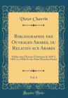 Image for Bibliographie des Ouvrages Arabes, ou Relatifs aux Arabes, Vol. 4: Publies dans l&#39;Europe Chretienne de 1810 A 1885; Les Mille Et une Nuits (Premiere Partie) (Classic Reprint)