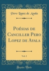 Image for Poesias de Canciller Pero Lopez de Ayala, Vol. 2 (Classic Reprint)